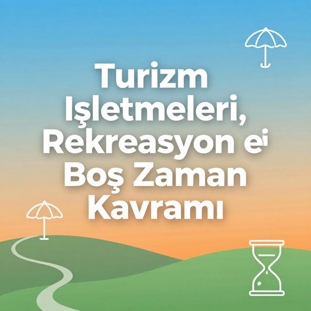 Turizm İşletmeleri, Rekreasyon ve Boş Zaman Kavramı