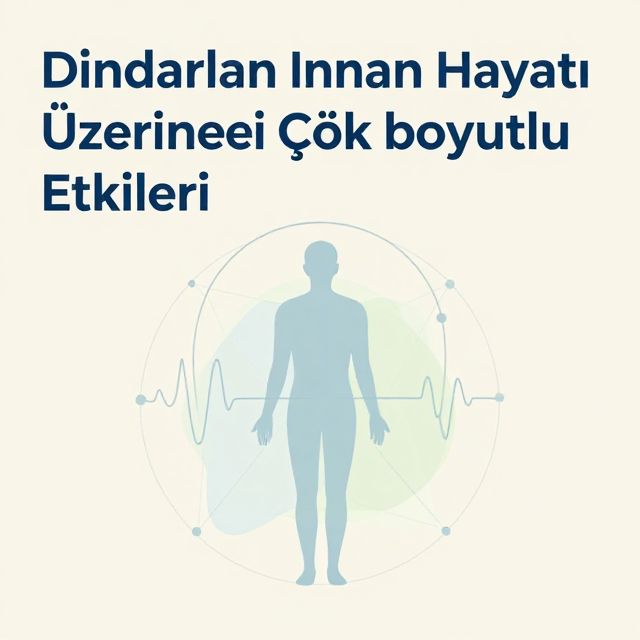 Dindarlığın İnsan Hayatı Üzerindeki Çok Boyutlu Etkileri