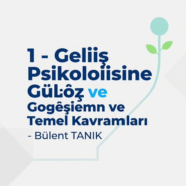 Gelişim Psikolojisine Giriş ve Temel Kavramlar