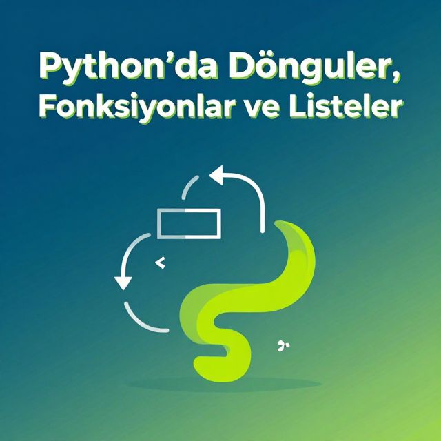 Python'da Döngüler, Fonksiyonlar ve Listeler