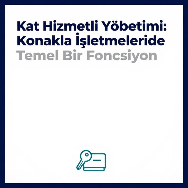 Kat Hizmetleri Yönetimi: Konaklama İşletmelerinde Temel Bir Fonksiyon