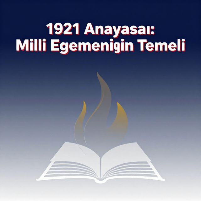 1921 Anayasası: Milli Egemenliğin Temeli