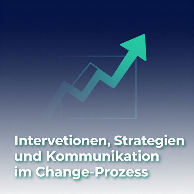 Interventionen, Strategien und Kommunikation im Change-Prozess