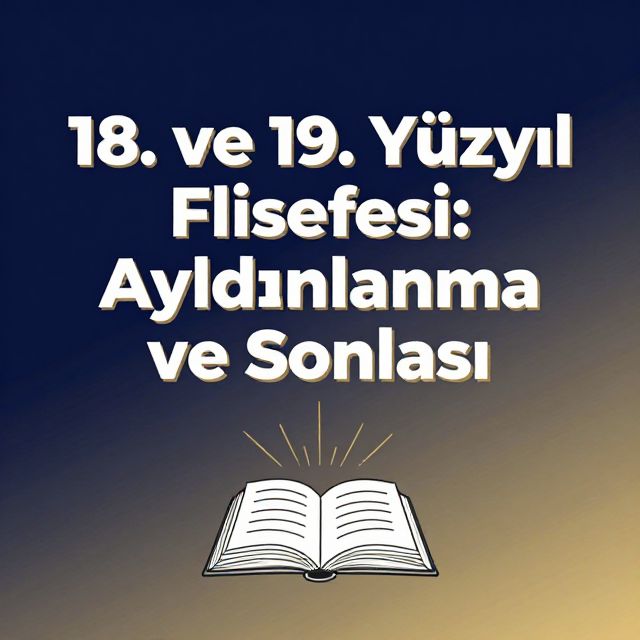 18. ve 19. Yüzyıl Felsefesi: Aydınlanma ve Sonrası