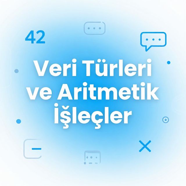 Veri Türleri ve Aritmetik İşleçler