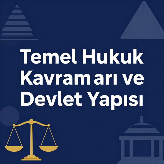 Temel Hukuk Kavramları ve Devlet Yapısı