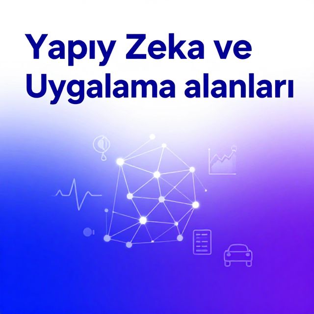 Yapay Zeka ve Uygulama Alanları