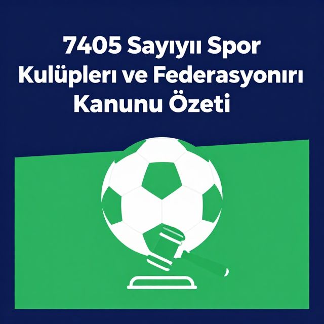 7405 Sayılı Spor Kulüpleri ve Federasyonları Kanunu Özeti