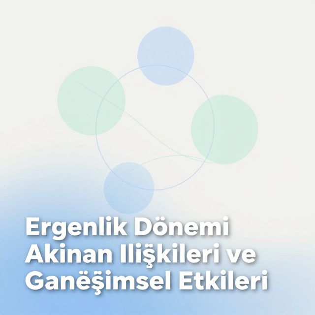 Ergenlik Dönemi Akran İlişkileri ve Gelişimsel Etkileri