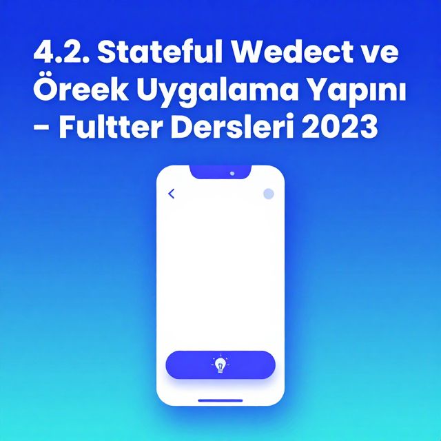 Flutter: Stateful Widget ve Örnek Uygulama Yapımı