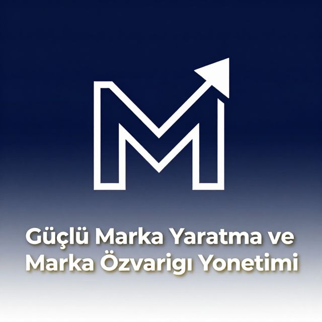 Güçlü Marka Yaratma ve Marka Özvarlığı Yönetimi