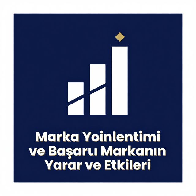Marka Yönetimi ve Başarılı Markanın Yarar ve Etkileri
