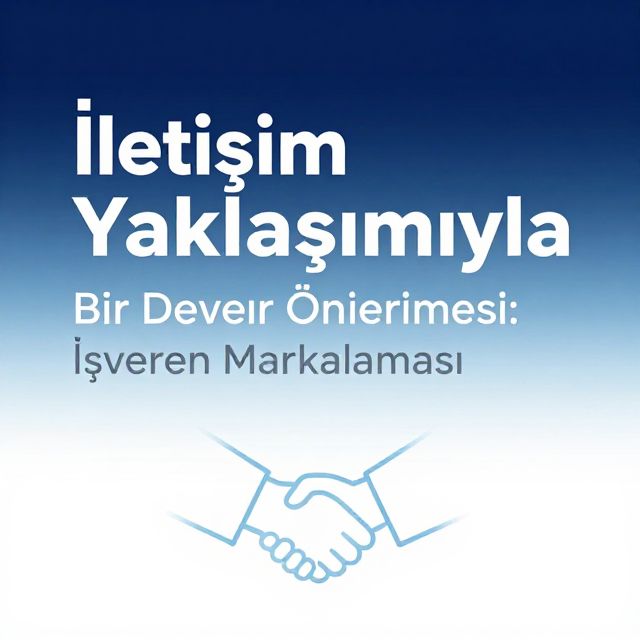 İletişim Yaklaşımıyla Bir Değer Önermesi: İşveren Markalaması