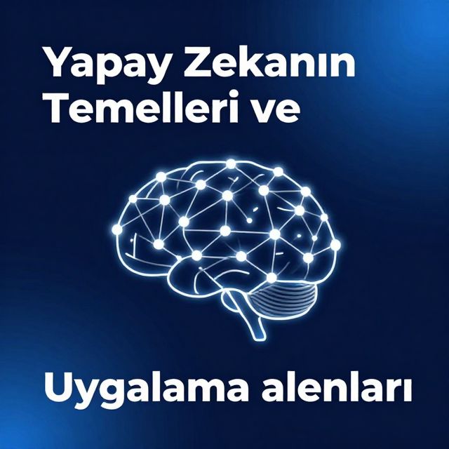 Yapay Zekanın Temelleri ve Uygulama Alanları