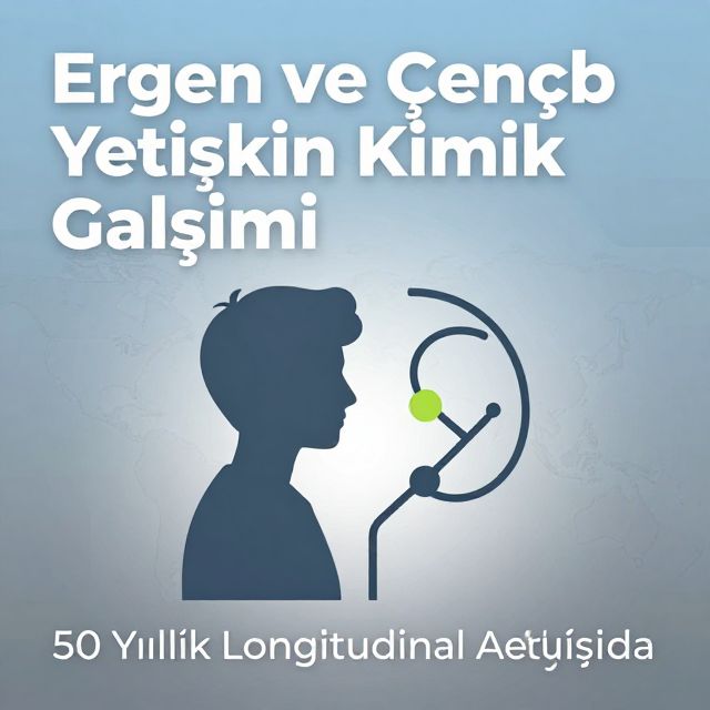 Ergen ve Genç Yetişkin Kimlik Gelişimi: Teoriler ve Kültürel Etkiler