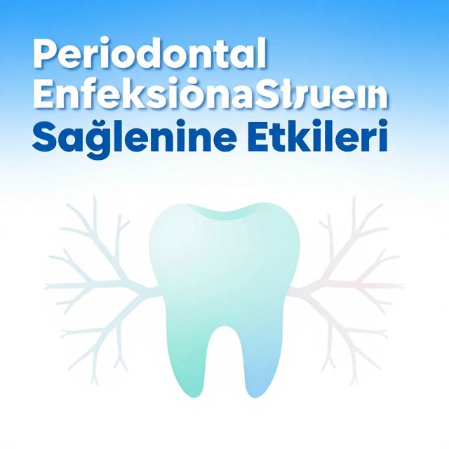 Periodontal Enfeksiyonun Sistemik Sağlığa Etkileri