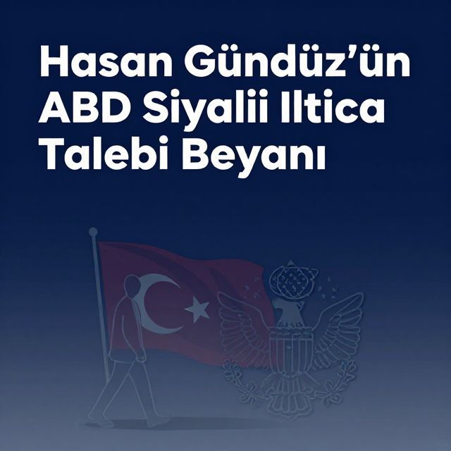 Hasan Gündüz'ün ABD Siyasi İltica Talebi Beyanı