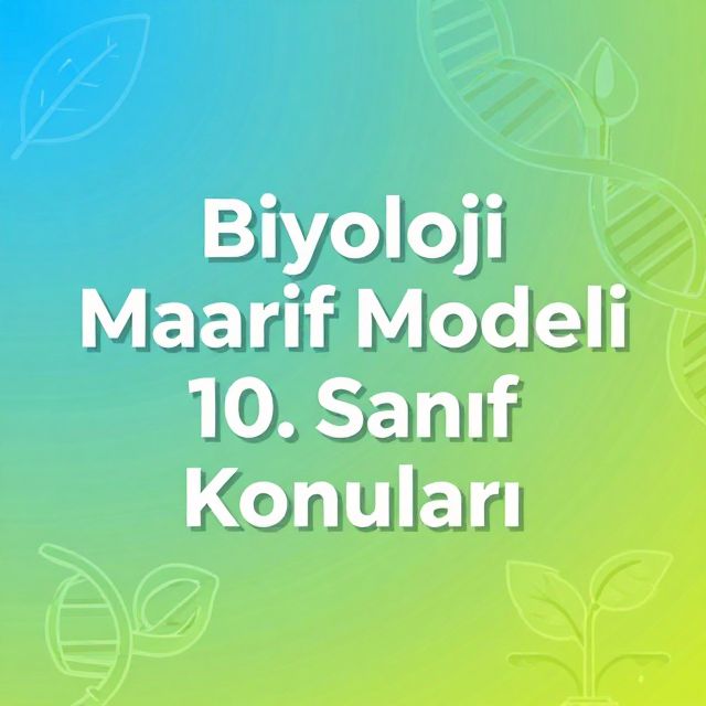 Biyoloji Maarif Modeli 10. Sınıf Konuları