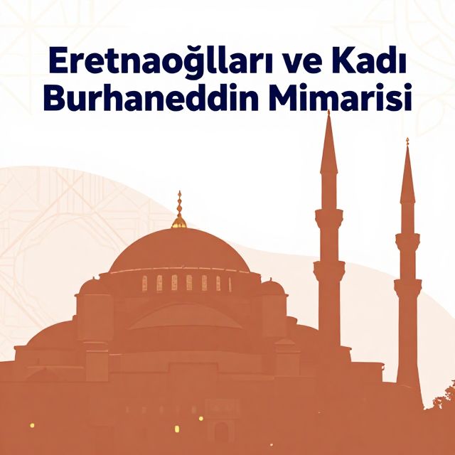 Eretnaoğulları ve Kadı Burhaneddin Mimarisi