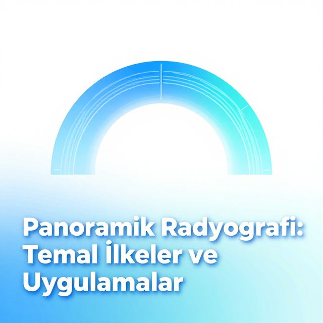 Panoramik Radyografi: Temel İlkeler ve Uygulamalar