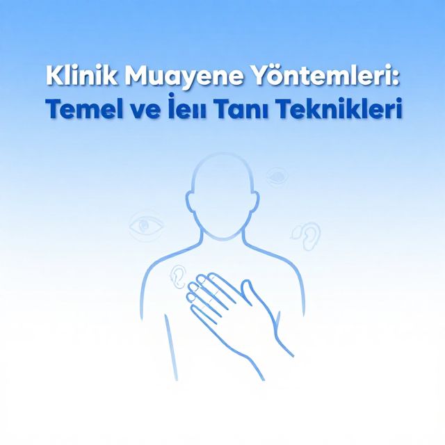 Klinik Muayene Yöntemleri: Temel ve İleri Tanı Teknikleri
