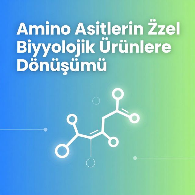 Amino Asitlerin Özel Biyolojik Ürünlere Dönüşümü