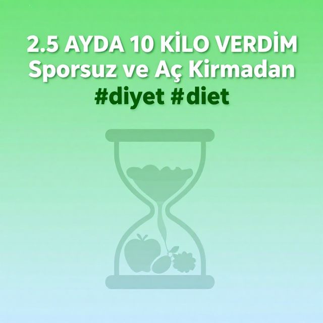 2.5 Ayda Aç Kalmadan ve Sporsuz Kilo Vermek