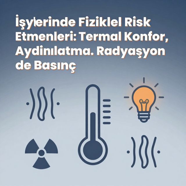 İşyerinde Fiziksel Risk Etmenleri: Termal Konfor, Aydınlatma, Radyasyon ve Basınç