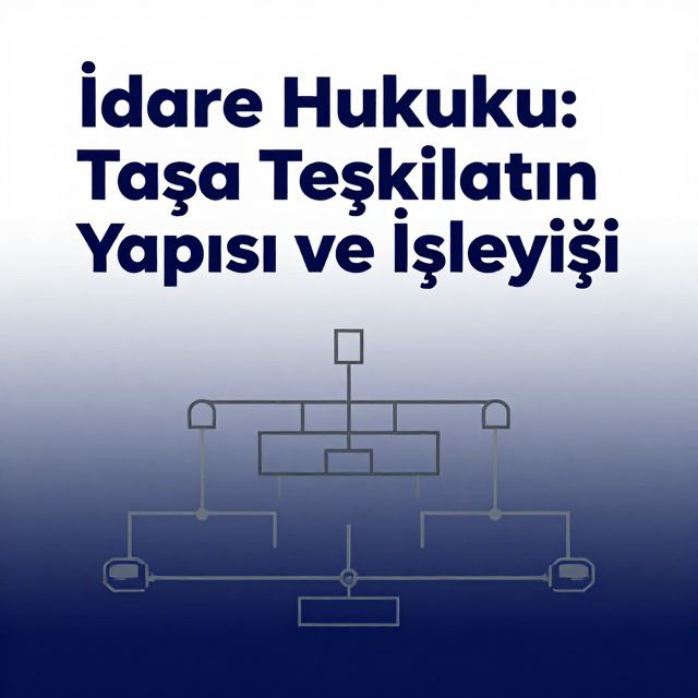 İdare Hukuku: Taşra Teşkilatının Yapısı ve İşleyişi