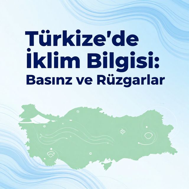 Türkiye'de İklim Bilgisi: Basınç ve Rüzgarlar