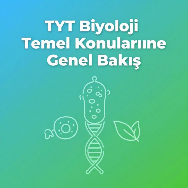 TYT Biyoloji Temel Konularına Genel Bakış