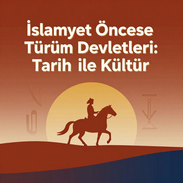 İslamiyet Öncesi Türk Devletleri: Tarih ve Kültür