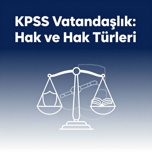 KPSS Vatandaşlık: Hak ve Hak Türleri
