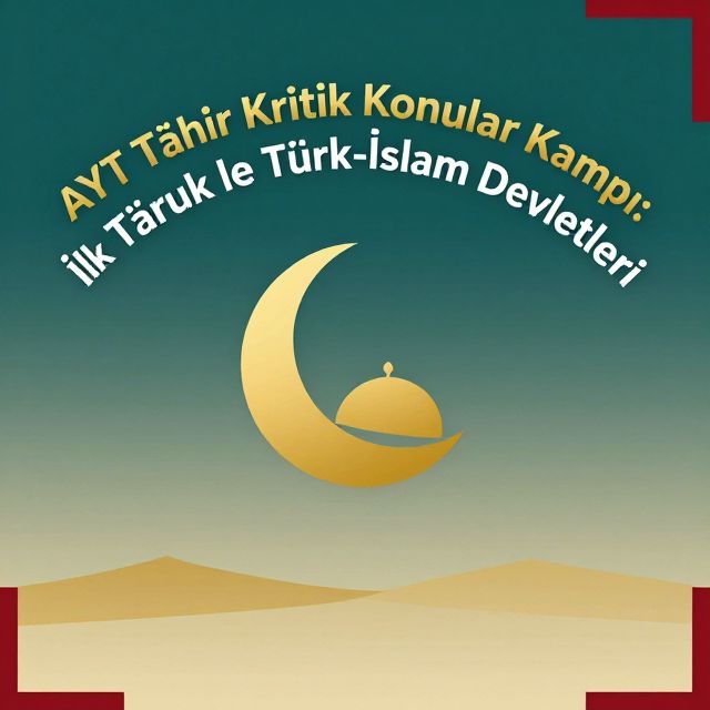 AYT Tarih Kritik Konular Kampı: İlk Türk ve Türk-İslam Devletleri - kapak