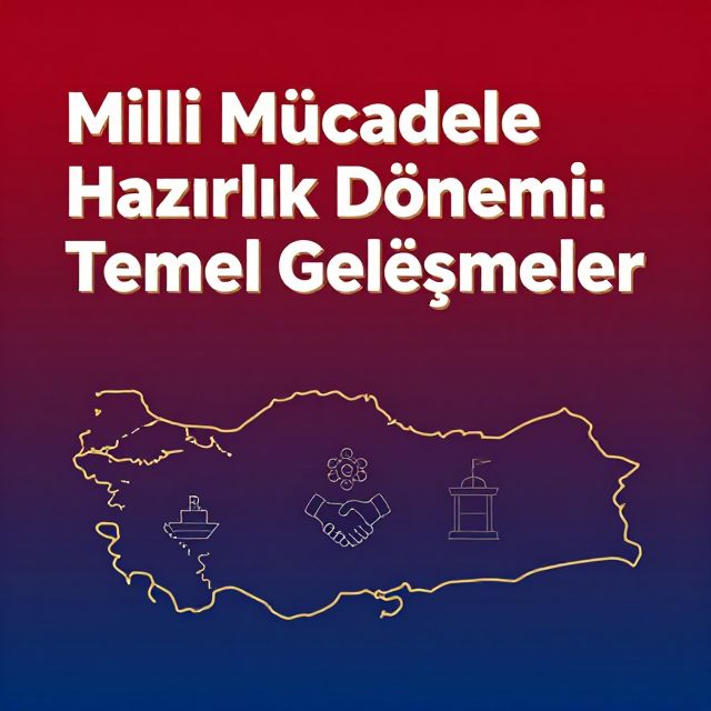 Milli Mücadele Hazırlık Dönemi: Temel Gelişmeler