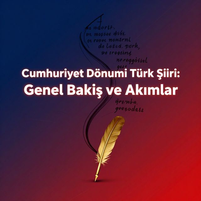 Cumhuriyet Dönemi Türk Şiiri: Genel Bakış ve Akımlar