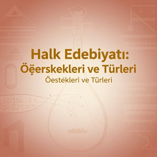 Halk Edebiyatı: Özellikleri ve Türleri