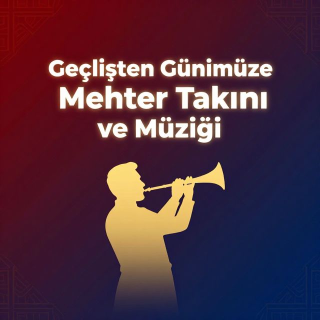 Geçmişten Günümüze Mehter Takımı ve Müziği