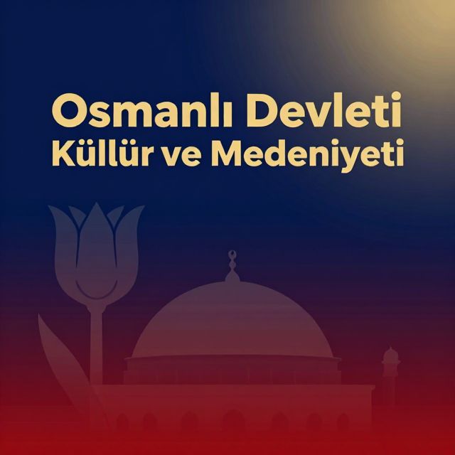 Osmanlı Devleti Kültür ve Medeniyeti