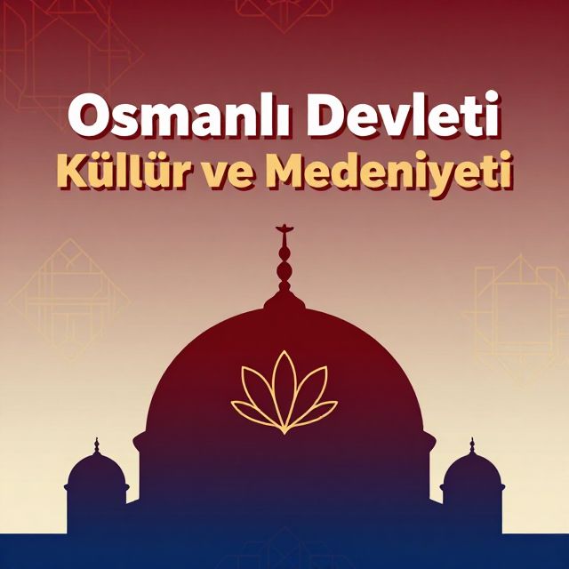 Osmanlı Devleti Kültür ve Medeniyeti