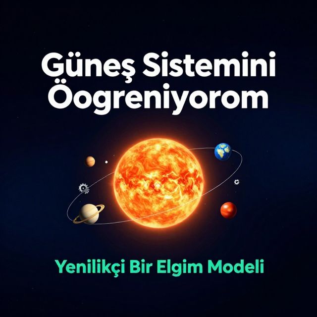Güneş Sistemini Öğreniyorum: Yenilikçi Bir Eğitim Modeli