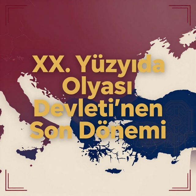 XX. Yüzyılda Osmanlı Devleti'nin Son Dönemi
