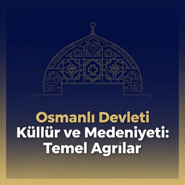 Osmanlı Devleti Kültür ve Medeniyeti: Temel Yapılar