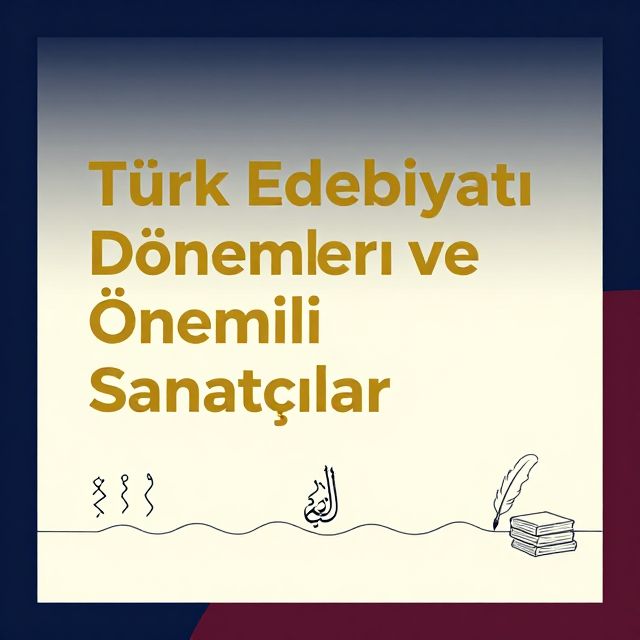 Türk Edebiyatı Dönemleri ve Önemli Sanatçılar