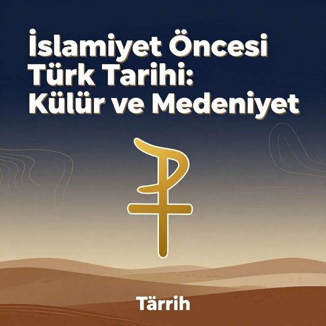 İslamiyet Öncesi Türk Tarihi: Kültür ve Medeniyet