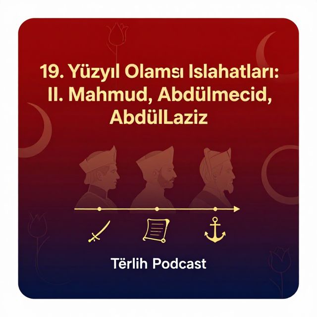 19. Yüzyıl Osmanlı Islahatları: II. Mahmud, Abdülmecid, Abdülaziz
