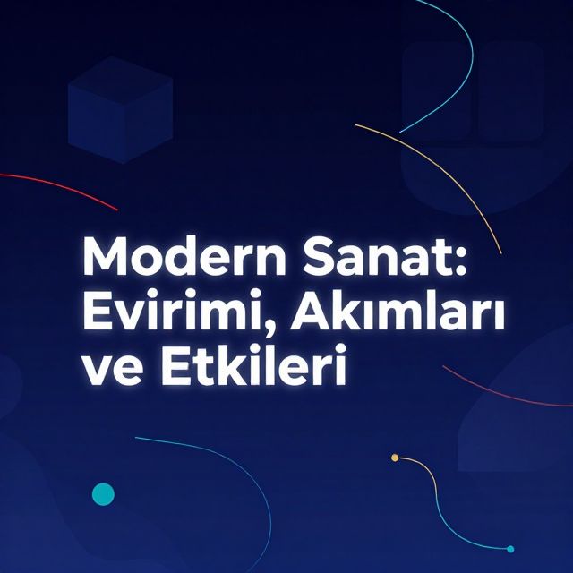 Modern Sanat: Evrimi, Akımları ve Etkileri