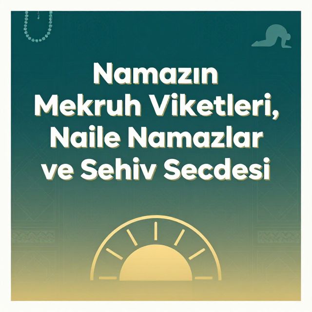 Namazın Mekruh Vakitleri, Nafile Namazlar ve Sehiv Secdesi