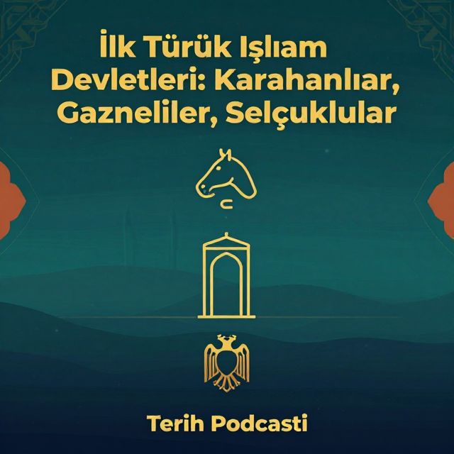 İlk Türk İslam Devletleri: Karahanlılar, Gazneliler, Selçuklular