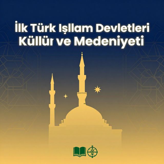 İlk Türk İslam Devletleri Kültür ve Medeniyeti
